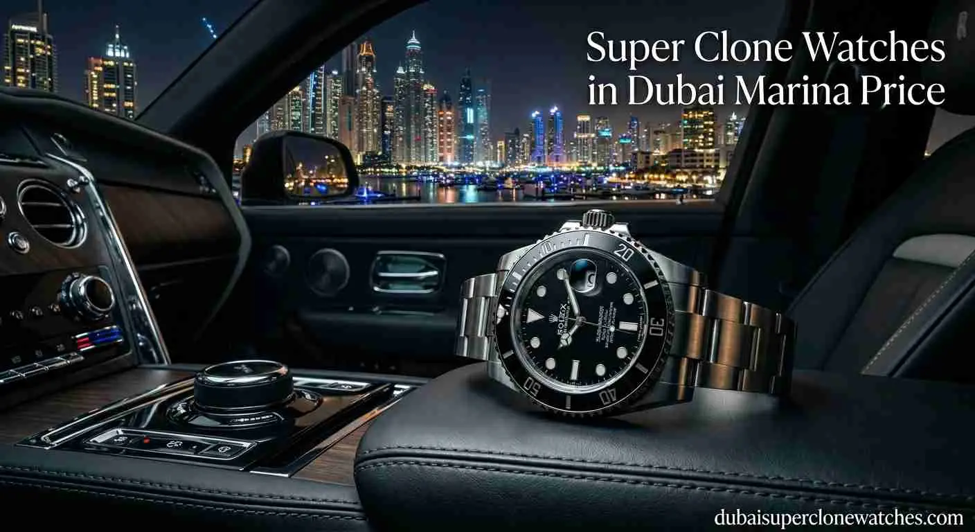 Super Clone Watches in Dubai Marina