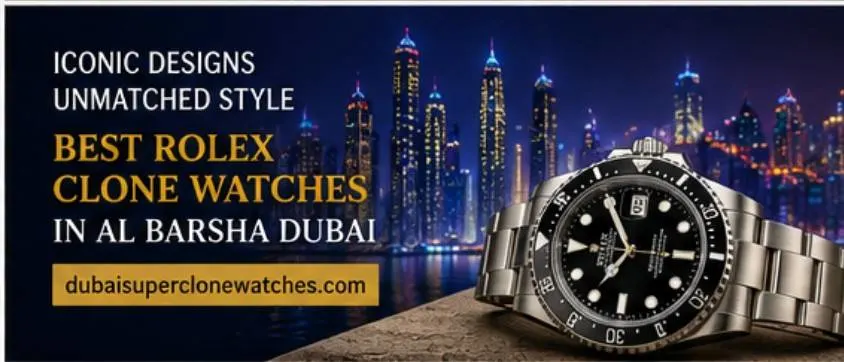 Rolex Clone Watches in Al Barsha Dubai