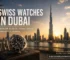 Swiss Watches in Dubai
